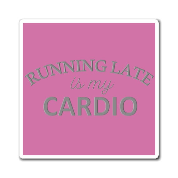 Running Late is My Cardio - Funny Magnets