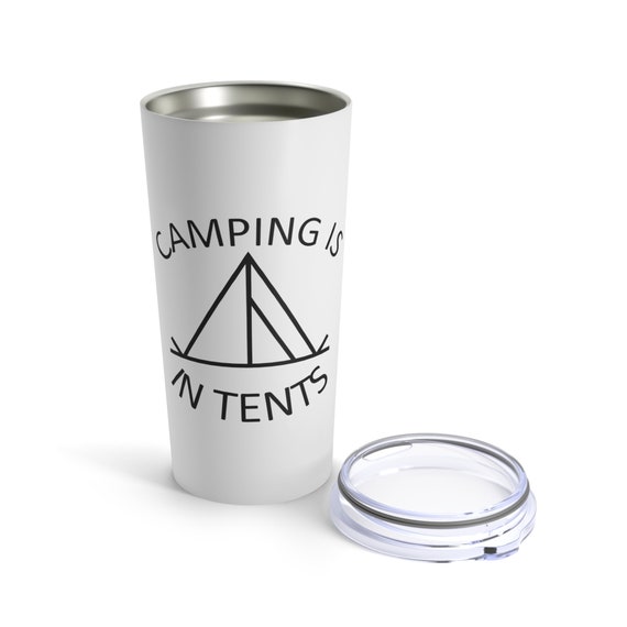Camping Is In Tents - Tumbler 20oz