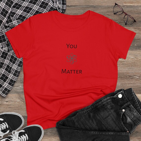 You Matter - Funny Women's Midweight Cotton Tee