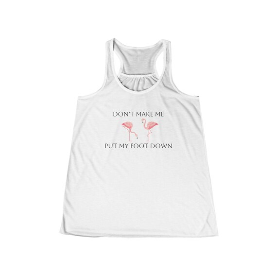 Don't Make Me Put My Foot Down tank top | Flamingo graphic racerback tank