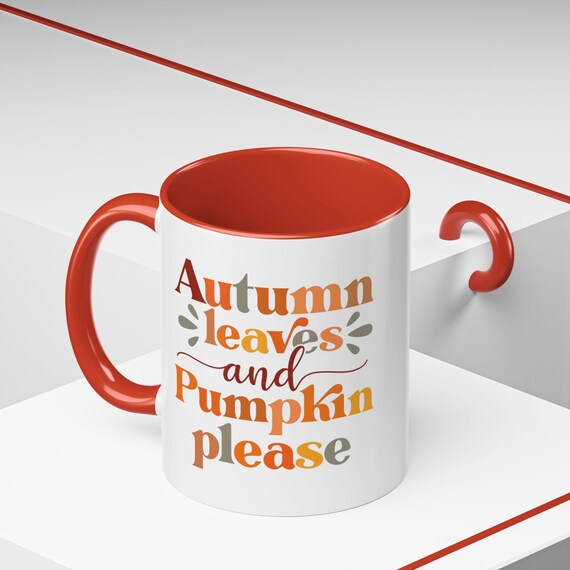 Autumn Leaves and Pumpkin Please - Fall Accent Coffee Mug (11, 15oz)