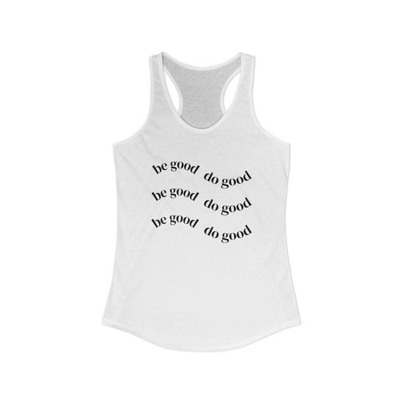 Inspirational Women's Racerback Tank - Be Good Do Good | Casual Everyday Wear, Fitness Top, Gift Idea, Summer Essential, Positive Message