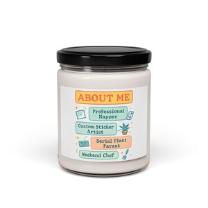 May include: A white candle in a glass jar with a black lid. The label reads "ABOUT ME" with the following text: "Professional Napper", "Custom Sticker Artist", "Serial Plant Parent", and "Weekend Chef".