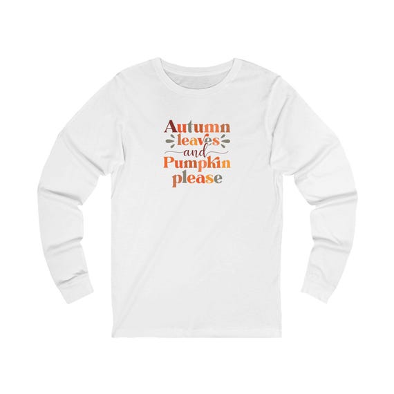 Autumn Leaves and Pumpkin Please - Fall Unisex Jersey Long Sleeve Tee