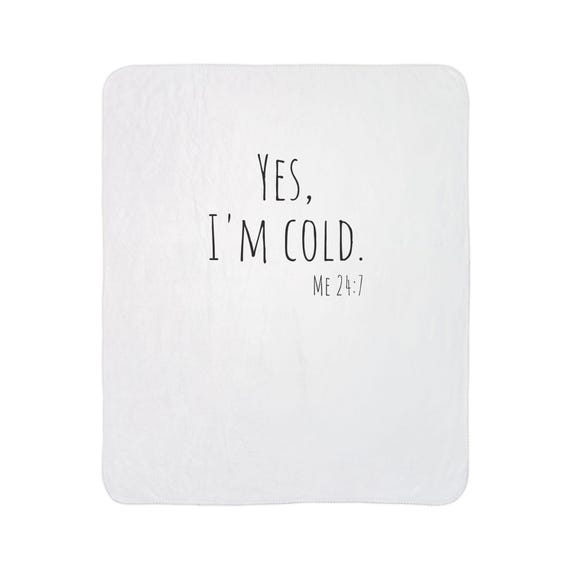 Yes, I'm Cold, Me 24:7 - Fleece Sherpa Blanket