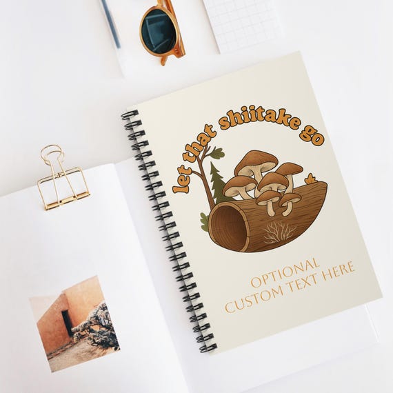 Let That Shiitake Go Spiral Notebook | Mushroom Log Illustration, Ruled | Optional Customization Available