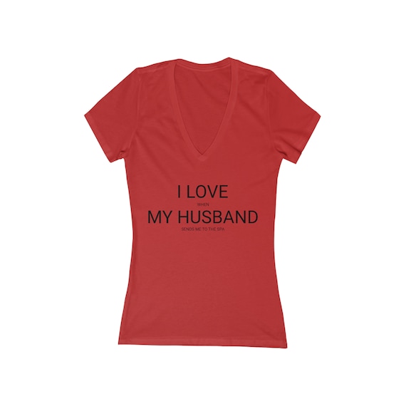 I Love (when) My Husband (sends me to the spa) Women's Jersey Short Sleeve Deep V-Neck Tee