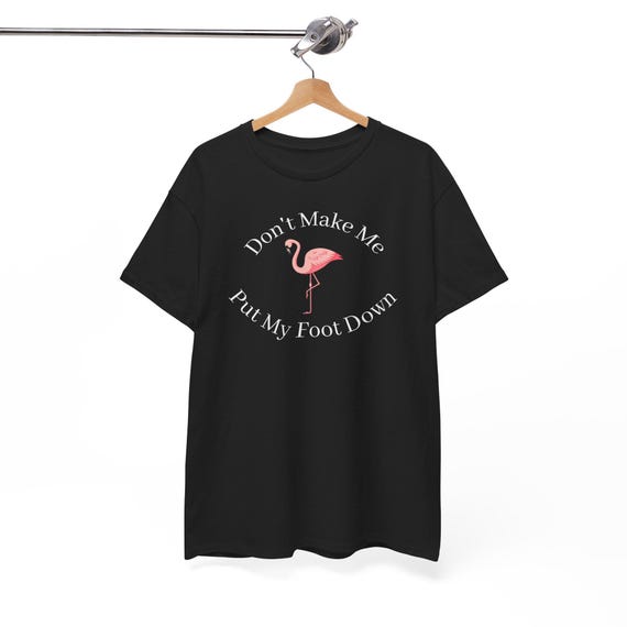 Pink Flamingo "Don't Make Me Put My Foot Down" Tee | Funny Flamingo Shirt