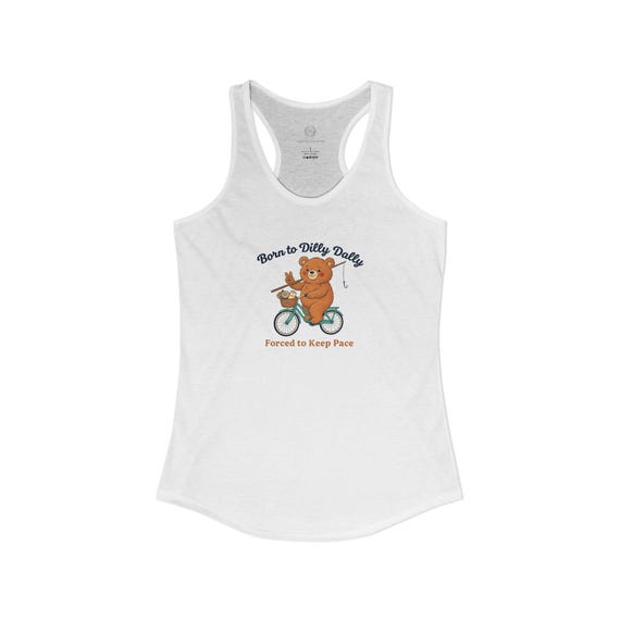 Born to Dilly Dally | Funny Humor Bear | Women's Ideal Racerback Tank | Late Humor