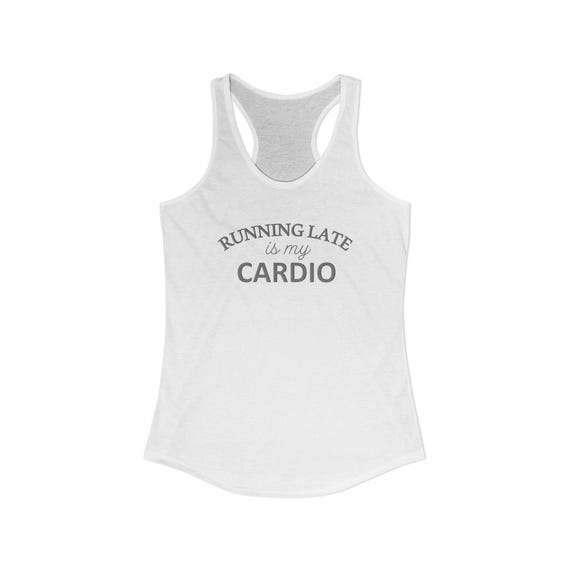 Running Late is My Cardio - Women's Ideal Racerback Tank
