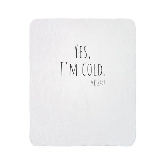 Yes, I'm Cold, Me 24:7 - Fleece Sherpa Blanket