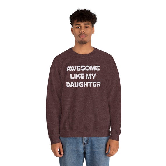 Awesome Like My Daughter Sweatshirt | Parent Humor | Father's Day