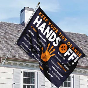 Hands Off Protest House Flag, Keep Your Tiny Orange, Political Activism Flag, Environmental Rights Flag, Medicare Social Security Sign