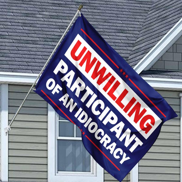 Unwilling Participant Of An Idiocracy House Flag, Political Anti Trump House Flag, Gender Neutral Flag, Human Rights Home Decoration