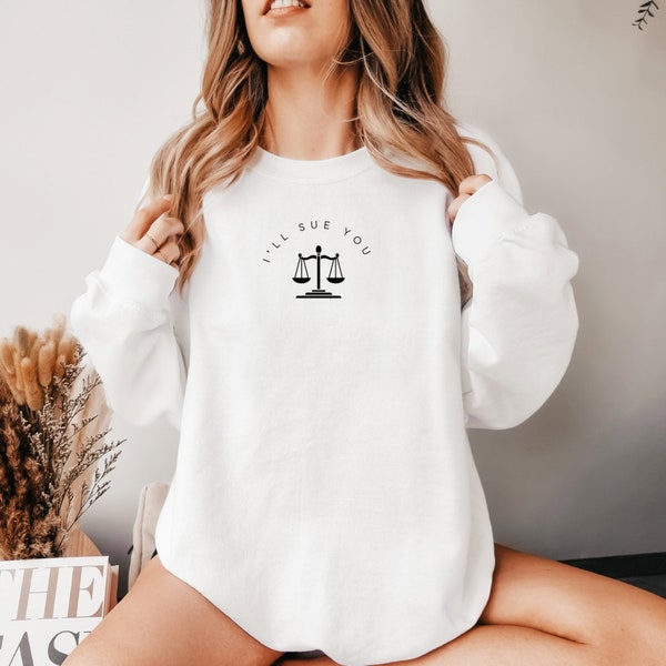 ill Sue You | Lawyer Sweatshirt | Attorney Graduation Gift | Cute Law Student Crewneck | Law School Pullover