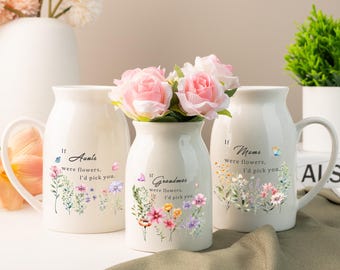 Custom If … Were Flowers I’d We’d Pick You Flower Vase, Mum Nanna Grandma Home Decor, Ceramic Small Vase, Birthday Gift, Friendship Gifts