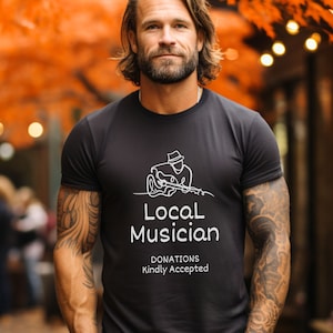 Local Musician T-Shirt, Funny Musician Shirt, Gift for Musician, Local Musician Shirt. Gift for Guitarist