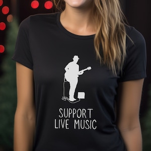 Support Live Music T-Shirt, Musician Shirt, Gift for Musician, Local Musician Shirt, Music Fan Shirt