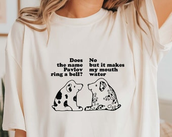 Pavlov's Dog T-Shirt, "Does the Pavlov ring a bell? Shirt, Pavlov Shirt, Dogs Shirt, Pavlov's Dog Shirt
