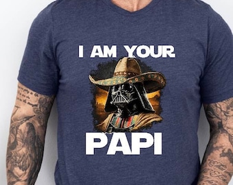 I Am Your Papi Shirt, Star Wars Lover Tee, Mexican Darth Vader T-Shirt, Father's Day Shirt, Darth Vader Papi Shirt, Star Wars Characters Tee