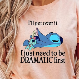 Stitch Shirt, I&#39;ll Get Over It I Just Need To Be Dramatic First Shirt, Disney Stitch Comfort Colors Tee, Stitch Ohana Means Family Shirt