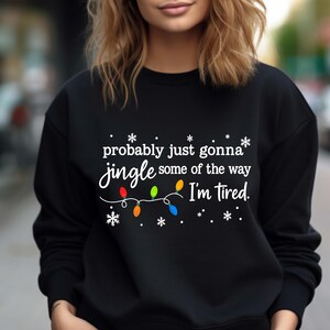 Christmas Jingle Song Sweatshirt, Probably Just Gonna Jingle Some Of The Way I'm Tired Christmas tShirt,Funny Holiday Shirt,Xmas Long Sleeve