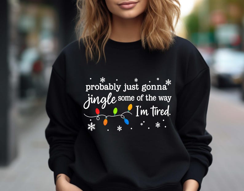 Christmas Jingle Song Sweatshirt, Probably Just Gonna Jingle Some Of The Way I'm Tired Christmas tShirt,Funny Holiday Shirt,Xmas Long Sleeve