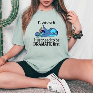 Stitch Shirt, I'll Get Over It I Just Need To Be Dramatic First Shirt, Disney Stitch Comfort Colors Tee, Stitch Ohana Means Family Shirt imagem 3
