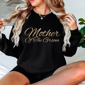 Mother of The Groom Sweatshirt ~ Black and Gold Bridal Sweater ~ Unique Engagement Wedding Day Gift ~ Bachelorette Party ~ Cursive Bridal