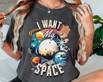 I Want My Space T-Shirt Unisex for Men or Women Funny Relationship Humor Shirt Planets Astronomer Gift Wife Husband Boyfriend Girlfriend