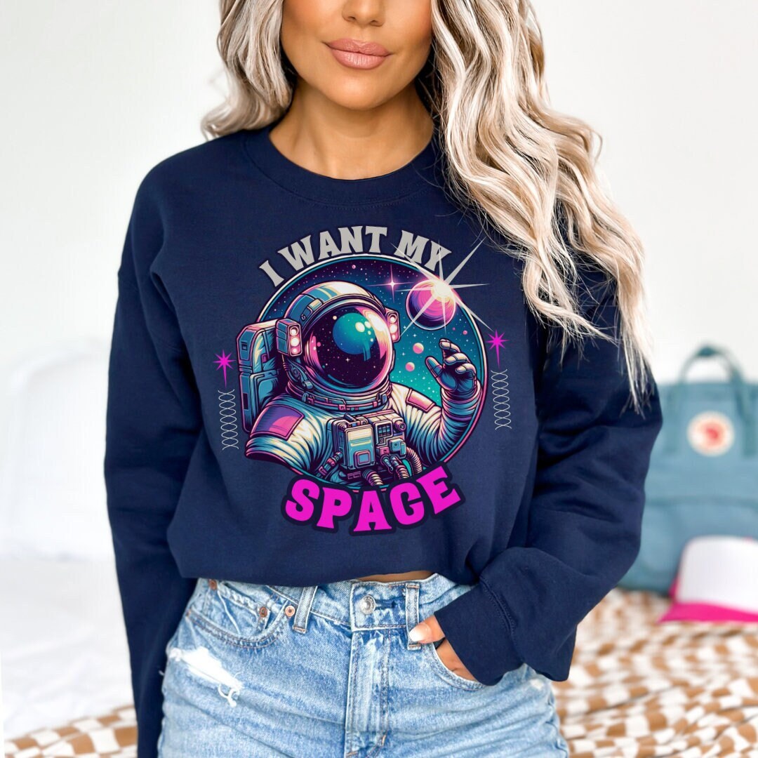 I Want My Space Vibrant Sweatshirt Unisex Gift for Her Him Funny ...