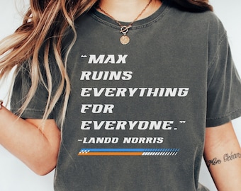 Max Ruins Everything F1 Shirt Vintage Formula 1 Tshirt Racing Inspired Clothing Formula One Gift Grand Prix Racing Tee Lando Norris Mclaren