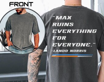 Max Ruins Everything For Everyone Graphic Tshirt Back Text Formula 1 Shirt Vintage Lando Norris Inspired Tee Mclaren Driver F1 Gift Racing