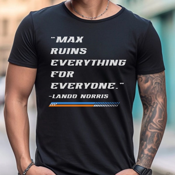 Max Ruins Everything For Everyone Formula 1 Shirt Mclaren Formula One Aesthetic Shirt Vintage Racecar Tshirt Mclaren F1 Funny Norris Shirt