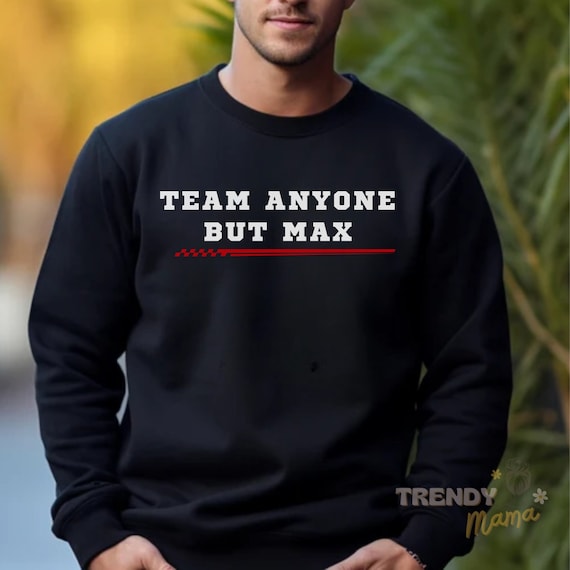 Team Anyone But Max Funny F1 Sweatshirt Max Verstappen Sweater For F1 Fan Formula One Sweatshirt F1 Gift Norris Sweater Hamilton F1 Jacket