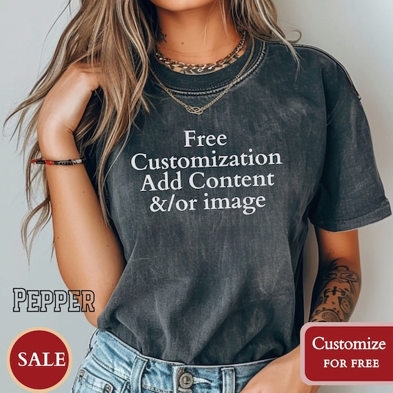 Custom Comfort Colors TShirt Make Your Own Shirt Custom Text Gift for Friend Bachelorette Shirt Gift for Daughter Oversized Custom Design C1