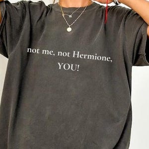 Not Me, Not Hermione T-Shirt: Potter Fan Unisex Tee