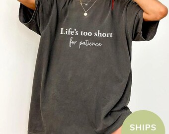 Life's Too Short Sarcastic Shirt - Comfort Colors Soft Cotton Tee