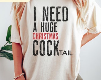 I Need a Huge Christmas COCKtail, Funny Adult Humor Drinking Gift T-Shirt, Inappropriate shirts