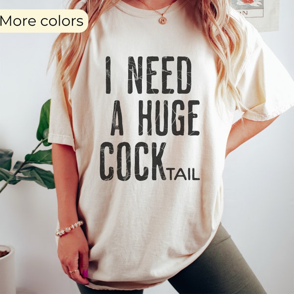 I Need a Huge COCKtail, Funny Adult Humor Drinking Gift T-Shirt, Inappropriate shirts