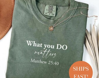 Comfort Colors Christian Shirt: 'What You Do Matters' Bible Verse Tee