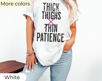 Thick Thighs Thin Patience T-Shirt: Funny Graphic Tee