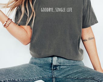 Goodbye Single Life Bachelorette Party Shirt: Bride To Be Tee