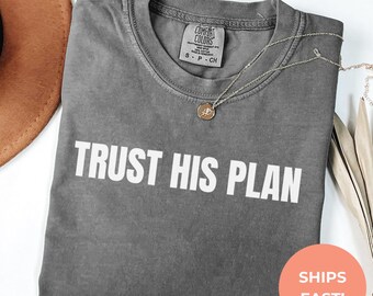 Comfort Colors Trust His Plan Shirt | Christian Graphic Tee
