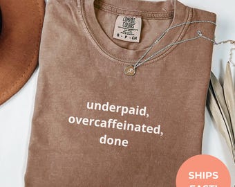 Funny 'Underpaid, Overcaffeinated, Done' T-Shirt - Sarcastic Office Humor
