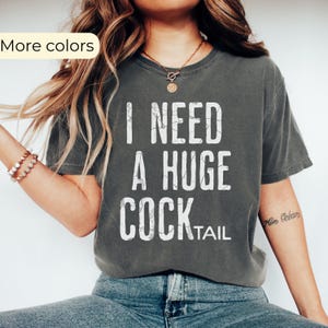 Funny Adult Humor T-Shirt: I Need a Huge Cocktail