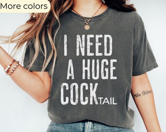 Funny Adult Humor T-Shirt: I Need a Huge Cocktail
