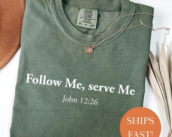 Comfort Colors Christian Shirt: Follow Me, Serve Me Tee