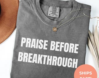 Comfort Colors Christian T-Shirt | Praise Before Breakthrough Tee