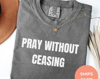 Comfort Colors Christian Tee | Pray Without Ceasing, Bible Verse Shirt
